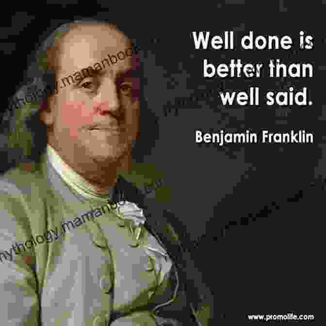 Engraving Of Benjamin Franklin From The 19th Century With The Quote 'Well Done Is Better Than Well Said' Below Quotes By Benjamin Franklin: 101 Quotes About Life Success And Politics