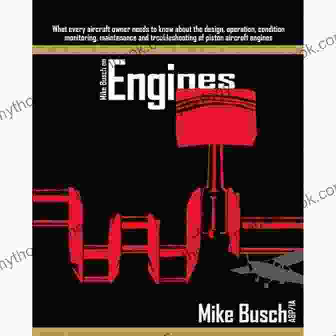 Mike Busch On Engines Book Cover Mike Busch On Engines: What Every Aircraft Owner Needs To Know About The Design Operation Condition Monitoring Maintenance And Troubleshooting Of Piston Airplane Maintenance And Ownership 2)