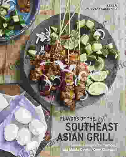 Flavors Of The Southeast Asian Grill: Classic Recipes For Seafood And Meats Cooked Over Charcoal A Cookbook