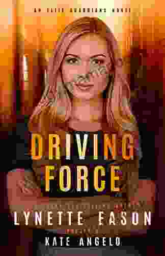 Driving Force: An Elite Guardians Novel (Elite Guardians Collection 1)