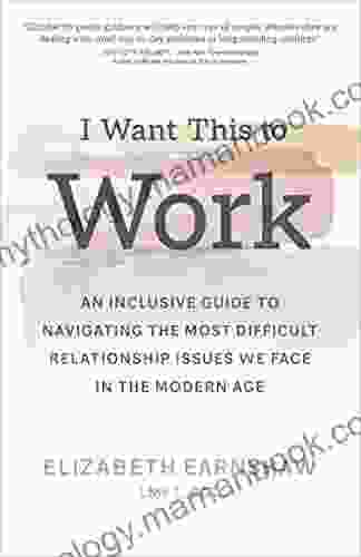 I Want This To Work: An Inclusive Guide To Navigating The Most Difficult Relationship Issues We Face In The Modern Age