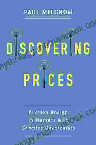 Discovering Prices: Auction Design In Markets With Complex Constraints (Kenneth J Arrow Lecture Series)