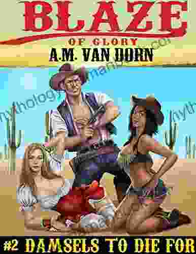 Blaze Of Glory #2 Damsels To Die For: An Action Adventure Adult Western