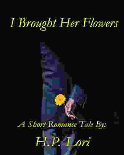 I Brought Her Flowers (A Short Romance Tale)