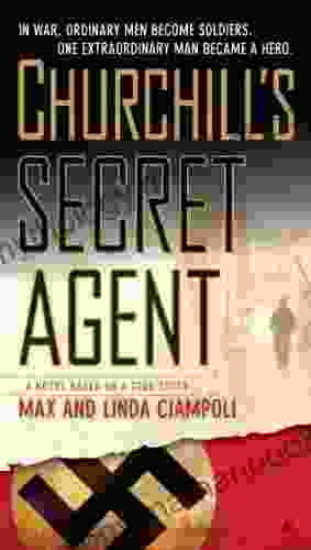 Churchill S Secret Agent: A Novel Based On A True Story
