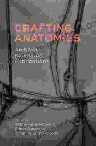 Crafting Anatomies: Archives Dialogues Fabrications