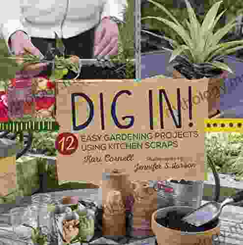 Dig In : 12 Easy Gardening Projects Using Kitchen Scraps