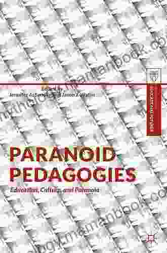 Paranoid Pedagogies: Education Culture And Paranoia (Palgrave Studies In Educational Futures)