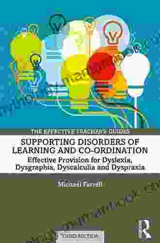 Supporting Disorders Of Learning And Co Ordination: Effective Provision For Dyslexia Dysgraphia Dyscalculia And Dyspraxia (The Effective Teacher S Guides)