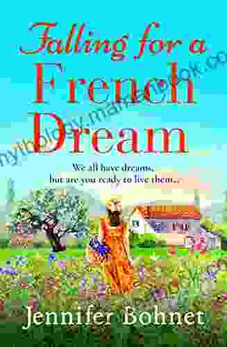 Falling For A French Dream: Escape To The French Countryside For The Perfect Uplifting Read