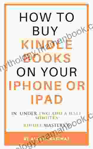 How To Buy On Your IPhone Or IPad: A Complete And Easy Guide On How To Buy On Your IPhone Or IPad In Under Two And A Half Minutes (Kindle Mastery 6)