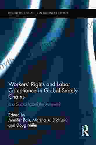 Workers Rights And Labor Compliance In Global Supply Chains: Is A Social Label The Answer? (Routledge Studies In Business Ethics 7)