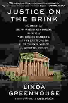 Justice On The Brink: The Death Of Ruth Bader Ginsburg The Rise Of Amy Coney Barrett And Twelve Months That Transformed The Supreme Court