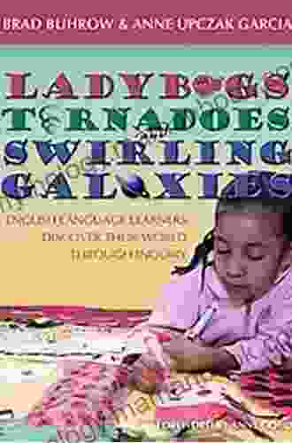 Ladybugs Tornadoes And Swirling Galaxies: English Language Learners Discover Their World Through Inquiry