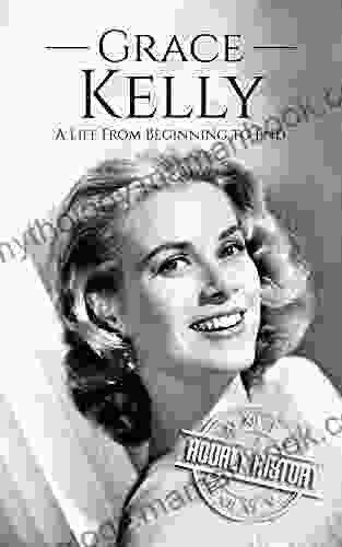 Grace Kelly: A Life From Beginning To End (Biographies Of Actors)