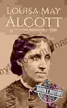 Louisa May Alcott: A Life From Beginning To End (Biographies Of American Authors)