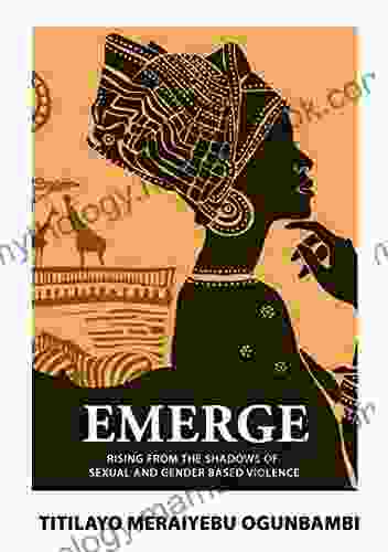 Emerge: Rising From The Shadows Of Sexual And Gender Based Violence: Sexual And Gender Based Violence