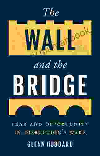 The Wall And The Bridge: Fear And Opportunity In Disruption S Wake