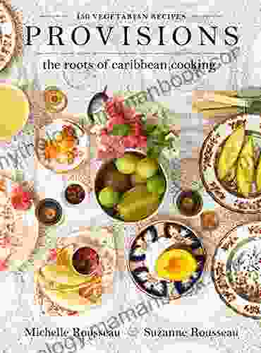 Provisions: The Roots Of Caribbean Cooking 150 Vegetarian Recipes