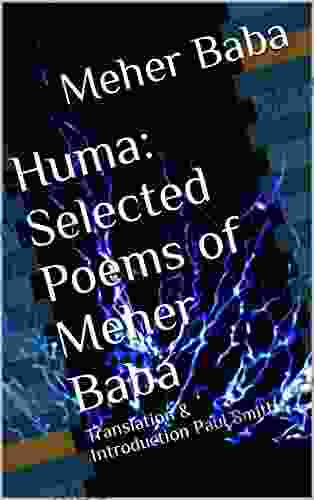Huma: Selected Poems Of Meher Baba: Translation Introduction Paul Smith