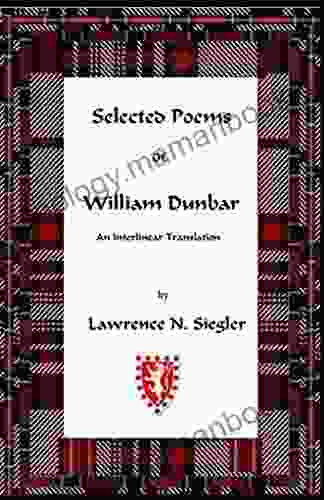 Selected Poems Of William Dunbar: An Interlinear Translation