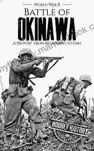 Battle Of Okinawa World War II: A History From Beginning To End (World War 2 Battles)