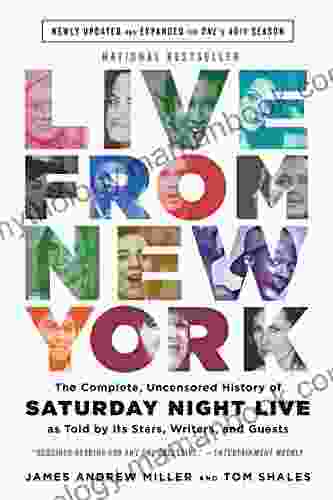 Live From New York: The Complete Uncensored History Of Saturday Night Live As Told By Its Stars Writers And Guests