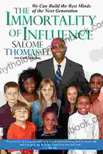 The Immortality Of Influence:: We Can Build The Best Minds Of The Next Generation
