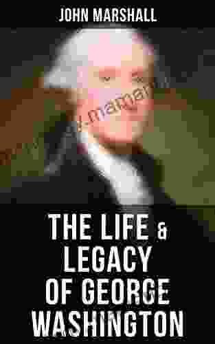 The Life Legacy Of George Washington