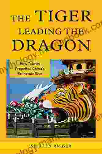 The Tiger Leading The Dragon: How Taiwan Propelled China S Economic Rise