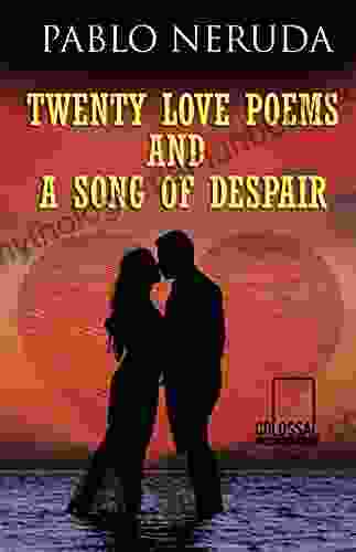 Twenty Love Poems And A Song Of Despair
