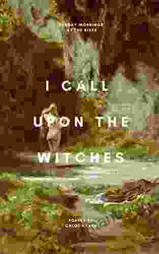 I Call Upon The Witches: A Poetry Collection By Chloe Hanks