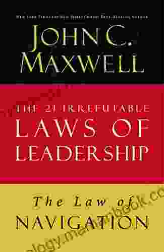 The Law Of Navigation: Lesson 4 From The 21 Irrefutable Laws Of Leadership