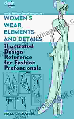Women S Wear Elements And Details: Illustrated Design Reference For Fashion Professionals (Visual Fashion Design Resources 1)
